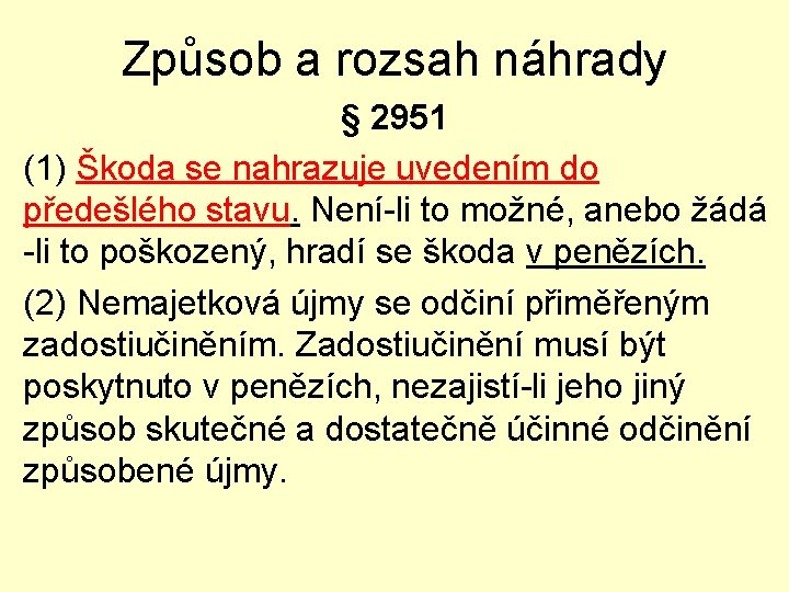 Způsob a rozsah náhrady § 2951 (1) Škoda se nahrazuje uvedením do předešlého stavu.