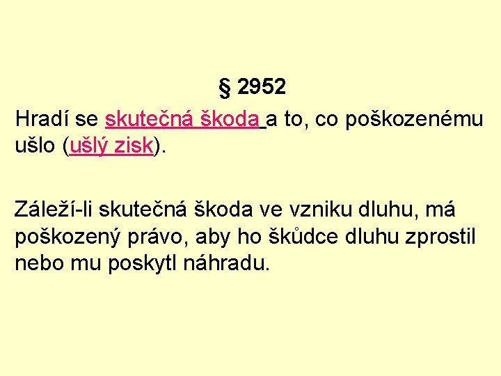 § 2952 Hradí se skutečná škoda a to, co poškozenému ušlo (ušlý zisk). Záleží-li