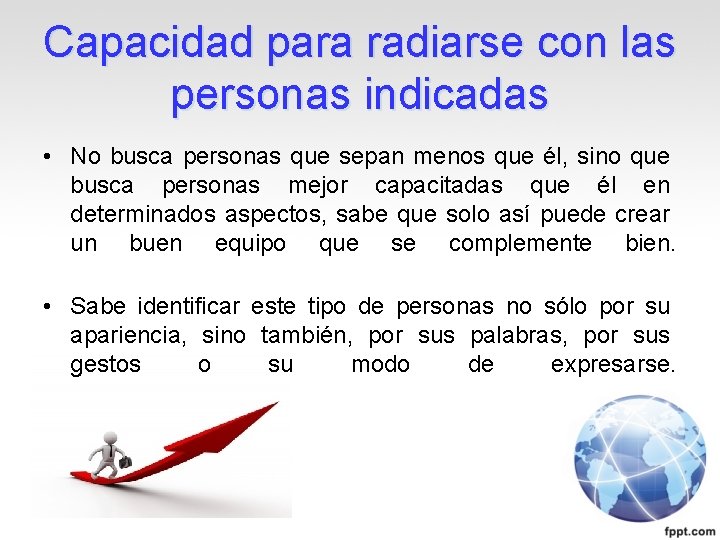 Capacidad para radiarse con las personas indicadas • No busca personas que sepan menos