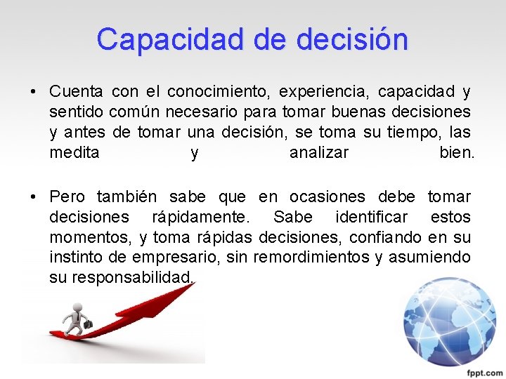 Capacidad de decisión • Cuenta con el conocimiento, experiencia, capacidad y sentido común necesario