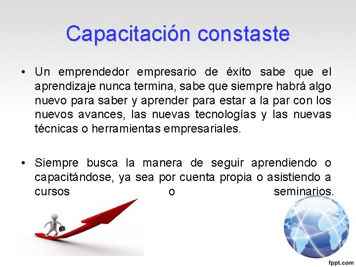 Capacitación constaste • Un emprendedor empresario de éxito sabe que el aprendizaje nunca termina,