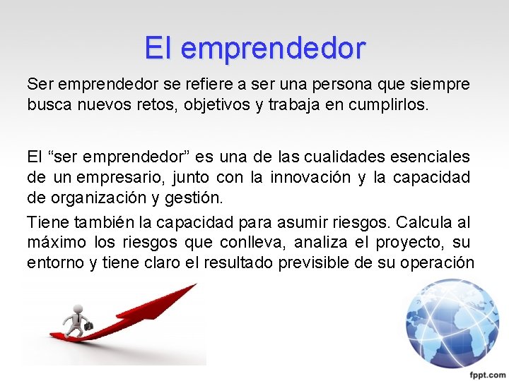 El emprendedor Ser emprendedor se refiere a ser una persona que siempre busca nuevos