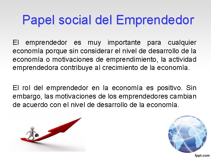 Papel social del Emprendedor El emprendedor es muy importante para cualquier economía porque sin