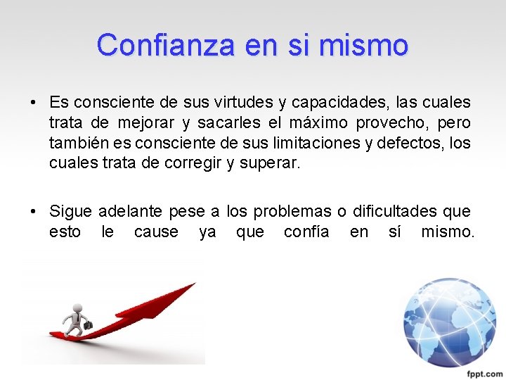 Confianza en si mismo • Es consciente de sus virtudes y capacidades, las cuales