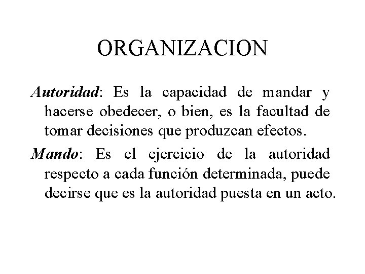 ORGANIZACION Autoridad: Es la capacidad de mandar y hacerse obedecer, o bien, es la