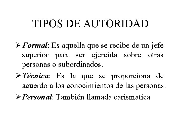 TIPOS DE AUTORIDAD Ø Formal: Es aquella que se recibe de un jefe superior