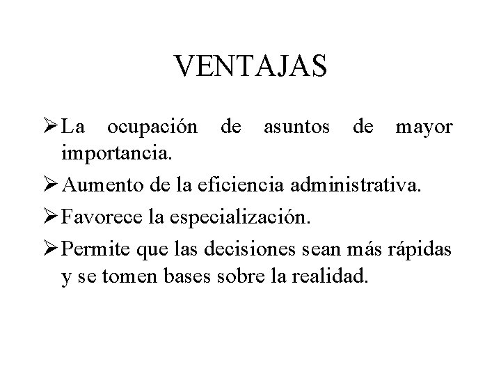 VENTAJAS Ø La ocupación de asuntos de mayor importancia. Ø Aumento de la eficiencia