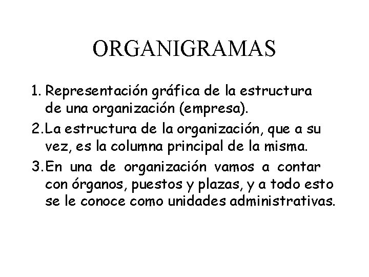 ORGANIGRAMAS 1. Representación gráfica de la estructura de una organización (empresa). 2. La estructura