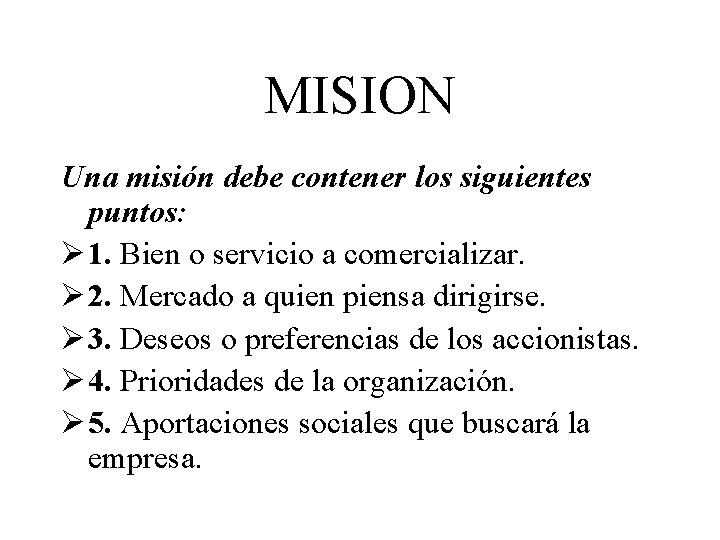 MISION Una misión debe contener los siguientes puntos: Ø 1. Bien o servicio a