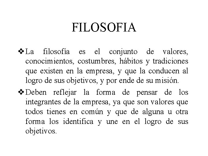 FILOSOFIA v La filosofía es el conjunto de valores, conocimientos, costumbres, hábitos y tradiciones