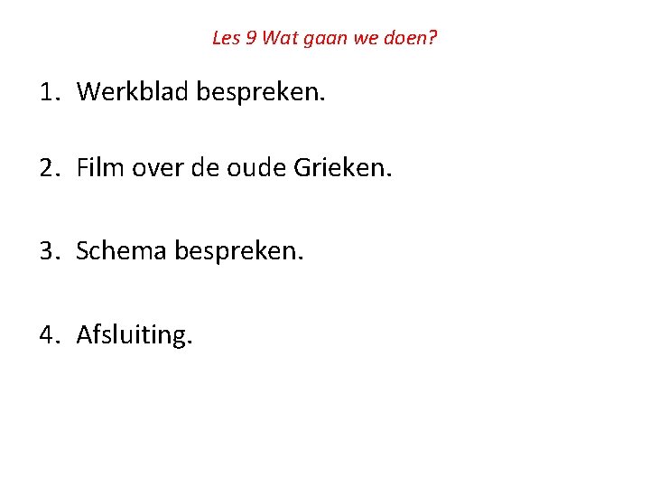 Les 9 Wat gaan we doen? 1. Werkblad bespreken. 2. Film over de oude