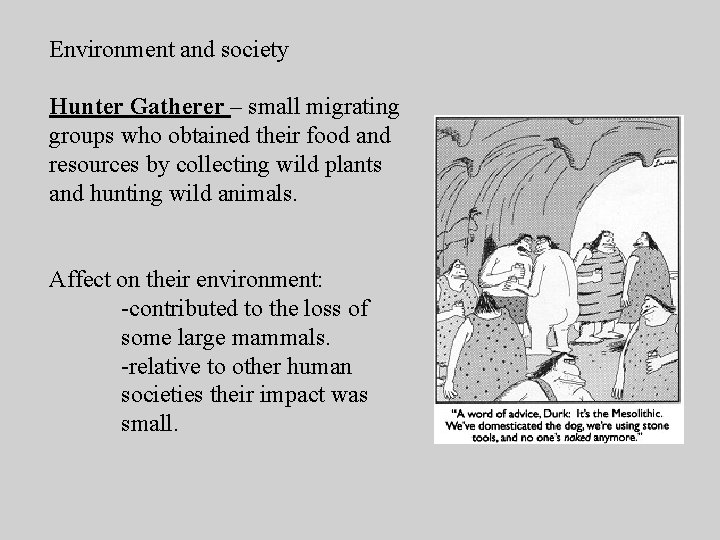 Environment and society Hunter Gatherer – small migrating groups who obtained their food and