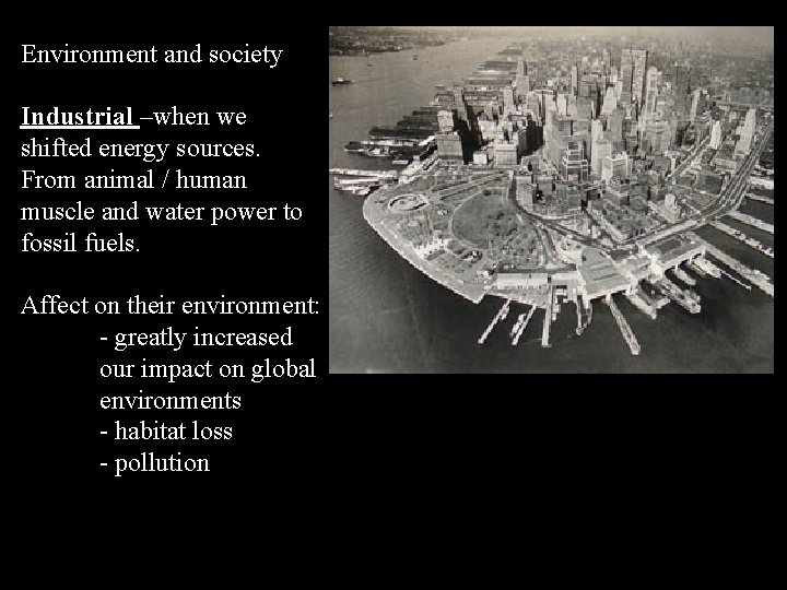 Environment and society Industrial –when we shifted energy sources. From animal / human muscle