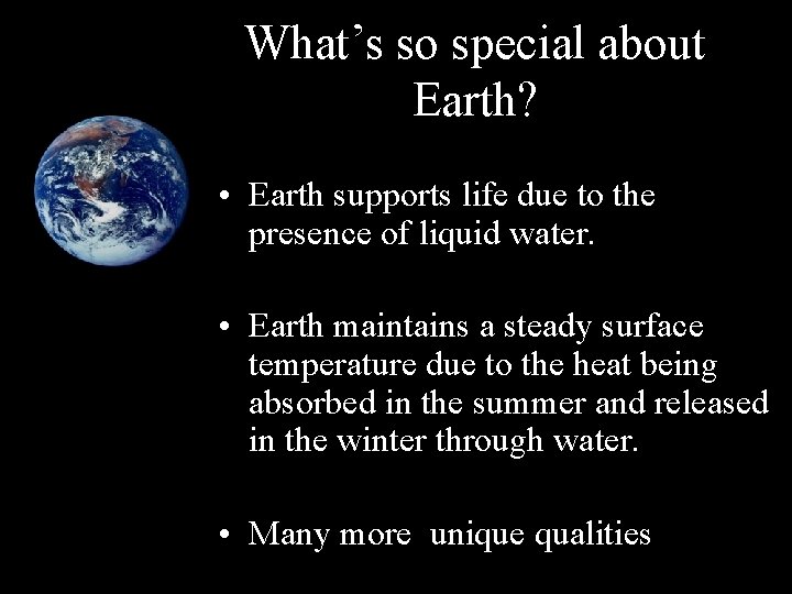 What’s so special about Earth? • Earth supports life due to the presence of