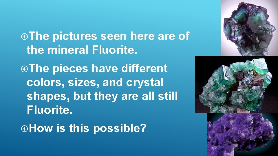 The pictures seen here are of the mineral Fluorite. The pieces have different The pictures seen here are of the mineral Fluorite. The pieces have different