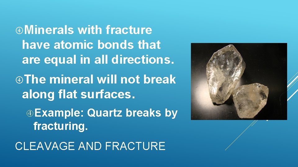 Minerals with fracture have atomic bonds that are equal in all directions. The Minerals with fracture have atomic bonds that are equal in all directions. The