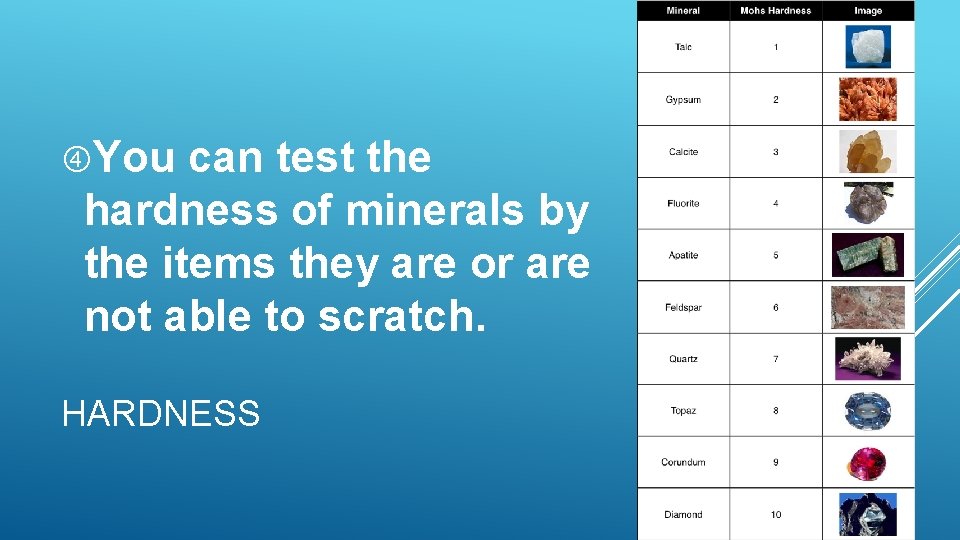 You can test the hardness of minerals by the items they are or You can test the hardness of minerals by the items they are or