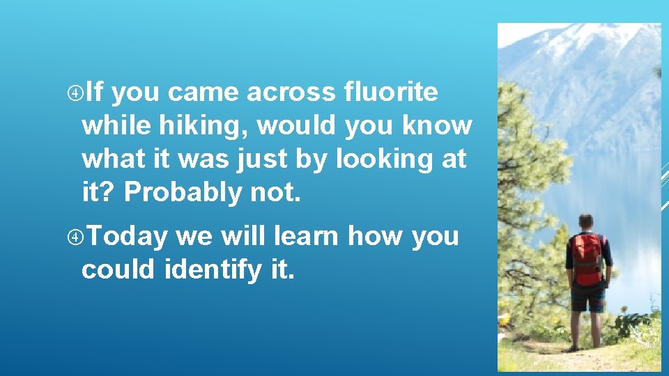 If you came across fluorite while hiking, would you know what it was If you came across fluorite while hiking, would you know what it was