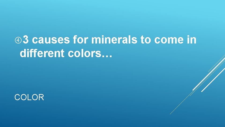 3 causes for minerals to come in different colors… COLOR 3 causes for minerals to come in different colors… COLOR