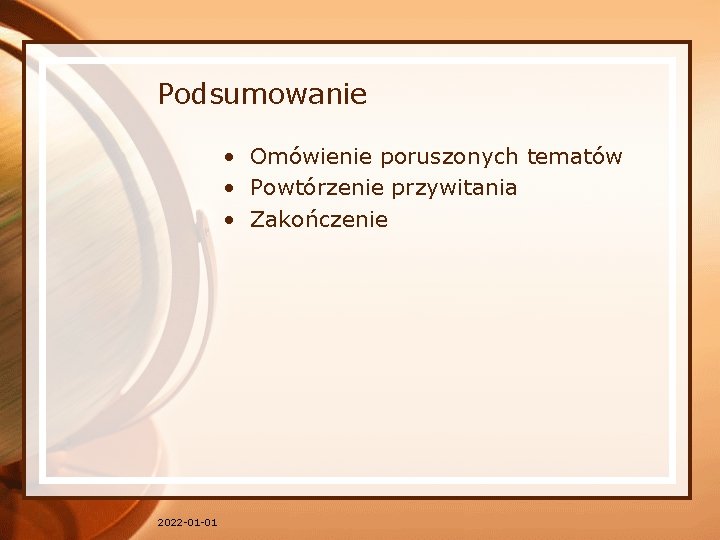 Podsumowanie • Omówienie poruszonych tematów • Powtórzenie przywitania • Zakończenie 2022 -01 -01 