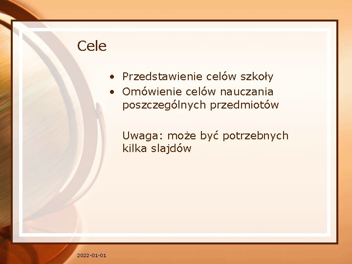 Cele • Przedstawienie celów szkoły • Omówienie celów nauczania poszczególnych przedmiotów Uwaga: może być