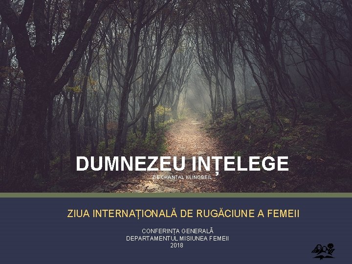 DUMNEZEU INȚELEGE DE CHANTAL KLINGBEIL ZIUA INTERNAȚIONALĂ DE RUGĂCIUNE A FEMEII CONFERINȚA GENERALĂ DEPARTAMENTUL