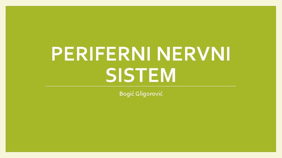 PERIFERNI NERVNI SISTEM Bogić Gligorović 