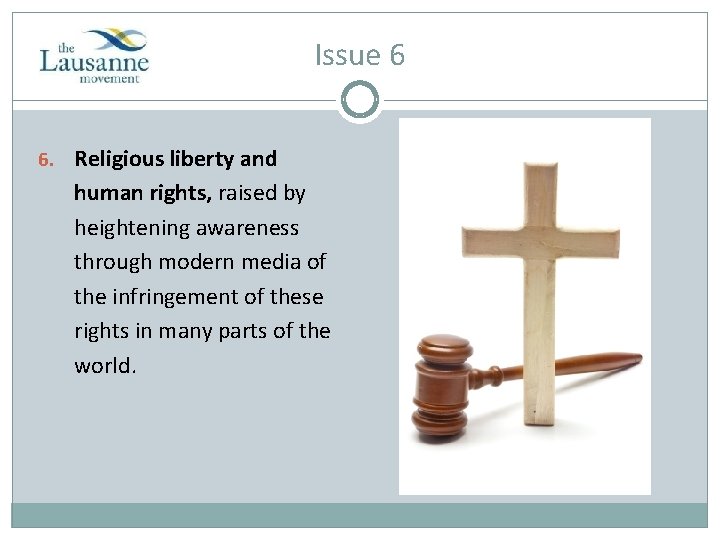 Issue 6 6. Religious liberty and human rights, raised by heightening awareness through modern