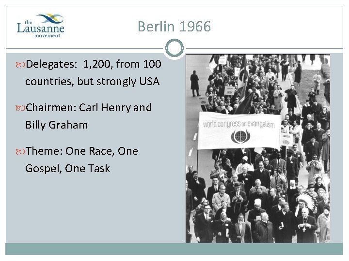 Berlin 1966 Delegates: 1, 200, from 100 countries, but strongly USA Chairmen: Carl Henry