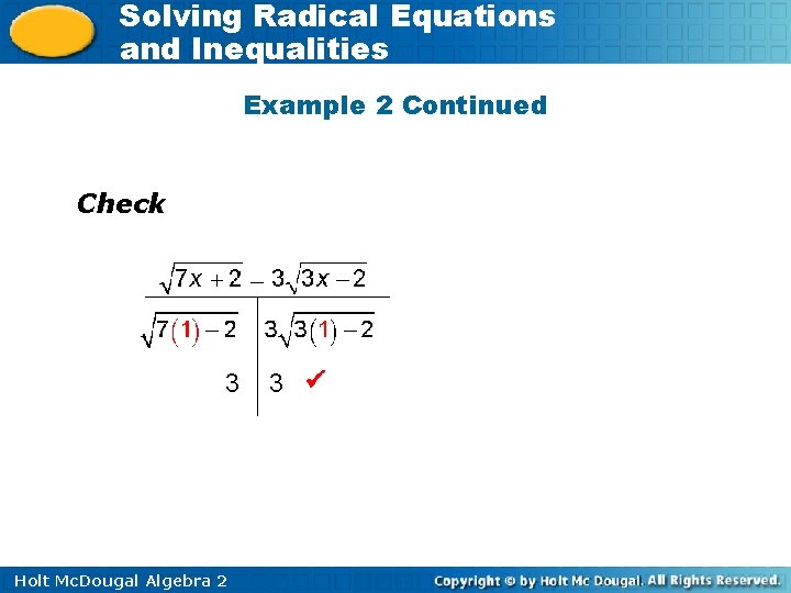 Solving Radical Equations and Inequalities Example 2 Continued Check 3 Holt Mc. Dougal Algebra