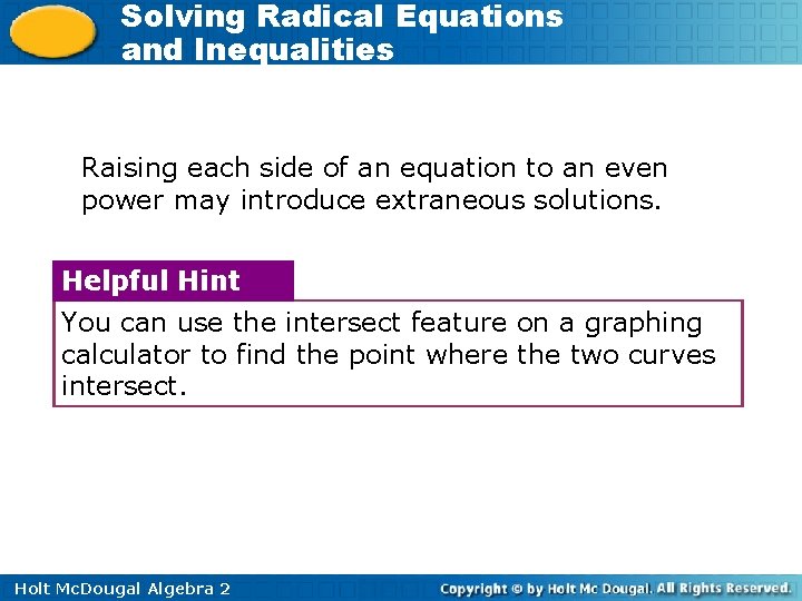 Solving Radical Equations and Inequalities Raising each side of an equation to an even