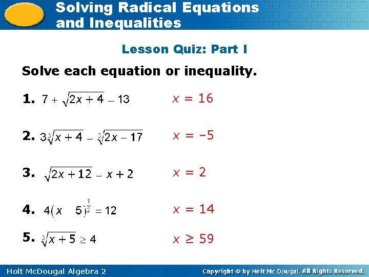 Solving Radical Equations and Inequalities Lesson Quiz: Part I Solve each equation or inequality.