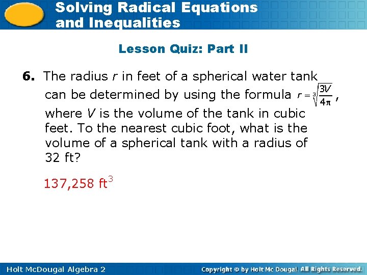 Solving Radical Equations and Inequalities Lesson Quiz: Part II 6. The radius r in