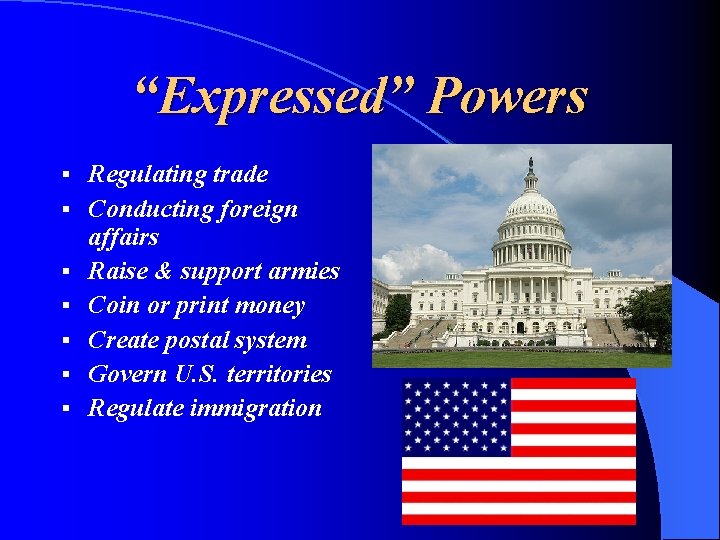 “Expressed” Powers § § § § Regulating trade Conducting foreign affairs Raise & support