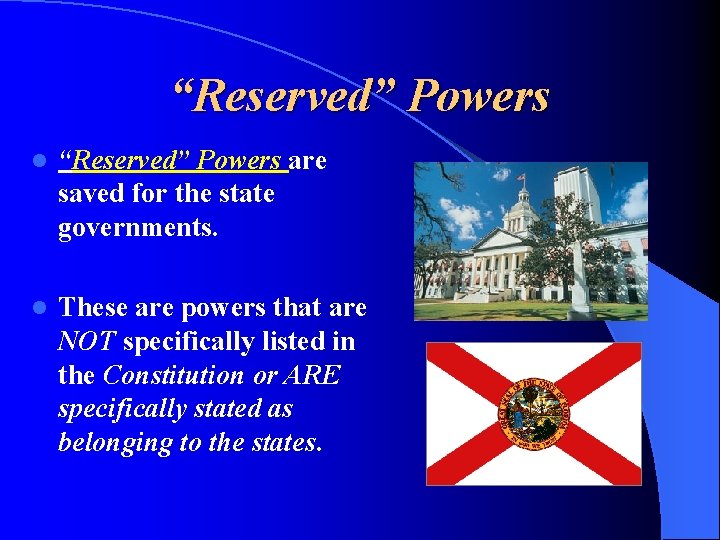 “Reserved” Powers l “Reserved” Powers are saved for the state governments. l These are