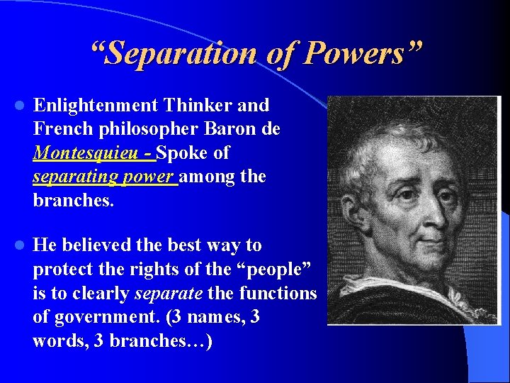 “Separation of Powers” l Enlightenment Thinker and French philosopher Baron de Montesquieu - Spoke