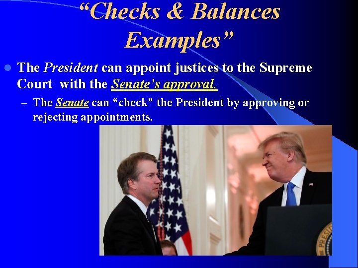 “Checks & Balances Examples” l The President can appoint justices to the Supreme Court