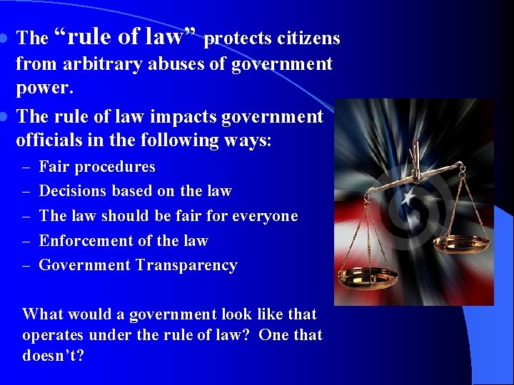 The “rule of law” protects citizens from arbitrary abuses of government power. l The