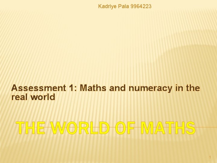 Kadriye Pala 9964223 Assessment 1: Maths and numeracy in the real world THE WORLD Kadriye Pala 9964223 Assessment 1: Maths and numeracy in the real world THE WORLD