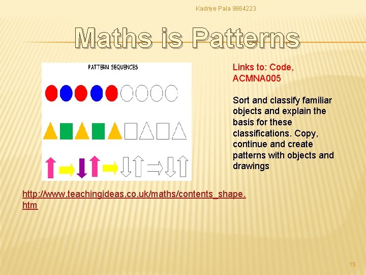 Kadriye Pala 9964223 Maths is Patterns Links to: Code, ACMNA 005 Sort and classify Kadriye Pala 9964223 Maths is Patterns Links to: Code, ACMNA 005 Sort and classify