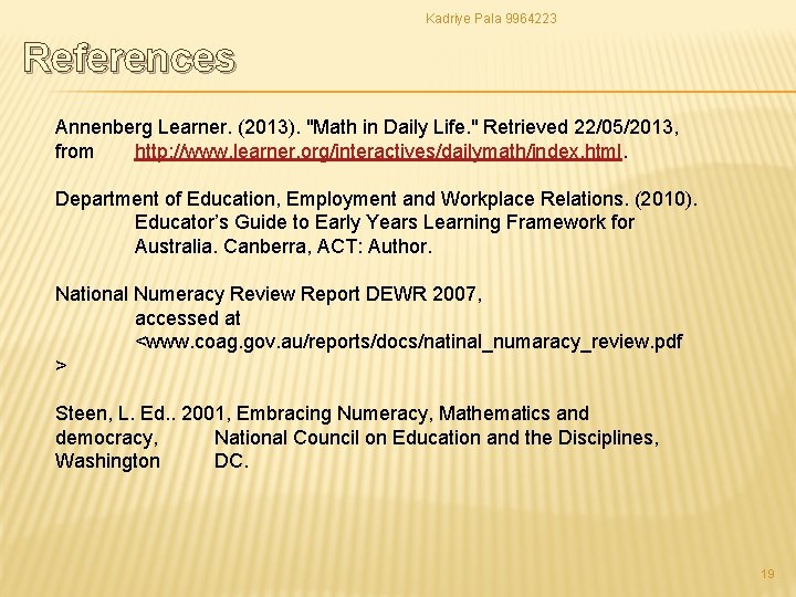 Kadriye Pala 9964223 References Annenberg Learner. (2013). "Math in Daily Life. " Retrieved 22/05/2013, Kadriye Pala 9964223 References Annenberg Learner. (2013). "Math in Daily Life. " Retrieved 22/05/2013,