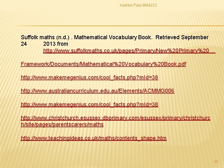 Kadriye Pala 9964223 Suffolk maths (n. d. ). Mathematical Vocabulary Book. Retrieved September 24 Kadriye Pala 9964223 Suffolk maths (n. d. ). Mathematical Vocabulary Book. Retrieved September 24