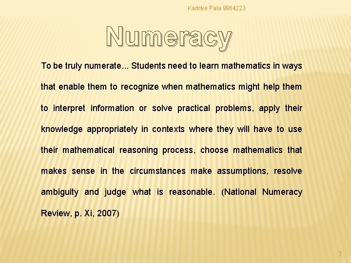 Kadriye Pala 9964223 Numeracy To be truly numerate. . . Students need to learn Kadriye Pala 9964223 Numeracy To be truly numerate. . . Students need to learn