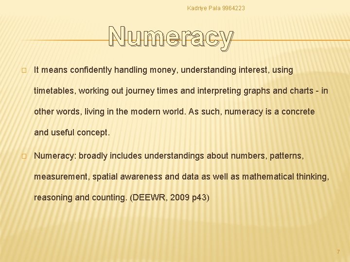 Kadriye Pala 9964223 Numeracy � It means confidently handling money, understanding interest, using timetables, Kadriye Pala 9964223 Numeracy � It means confidently handling money, understanding interest, using timetables,