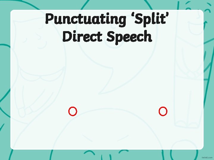 Punctuating ‘Split’ Direct Speech 