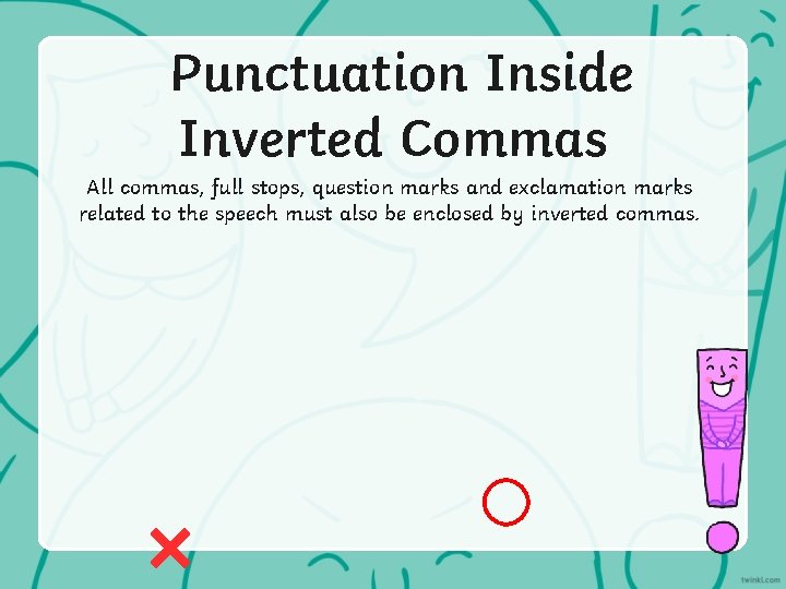 Punctuation Inside Inverted Commas All commas, full stops, question marks and exclamation marks related