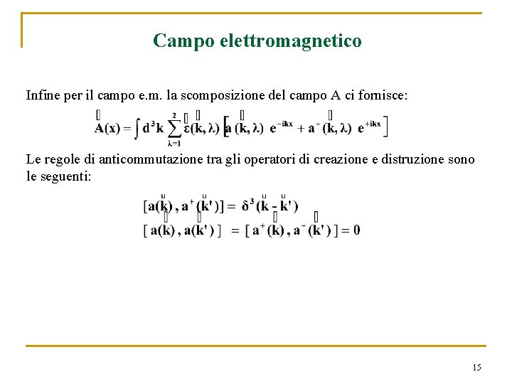 Campo elettromagnetico Infine per il campo e. m. la scomposizione del campo A ci Campo elettromagnetico Infine per il campo e. m. la scomposizione del campo A ci