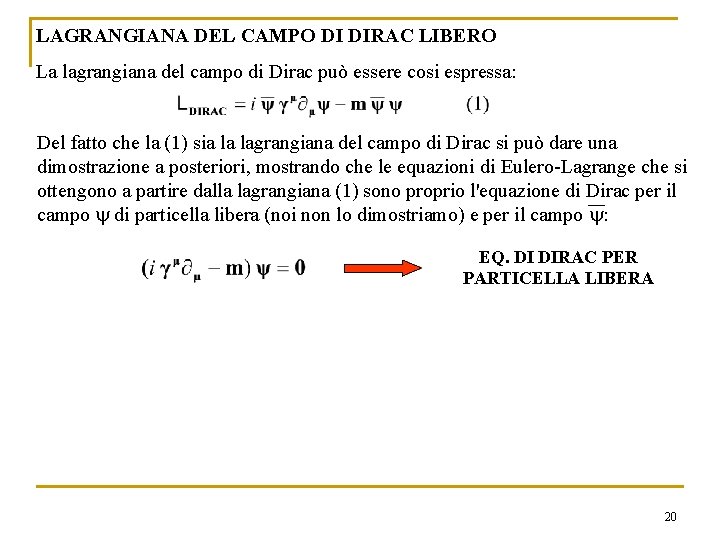 LAGRANGIANA DEL CAMPO DI DIRAC LIBERO La lagrangiana del campo di Dirac può essere LAGRANGIANA DEL CAMPO DI DIRAC LIBERO La lagrangiana del campo di Dirac può essere