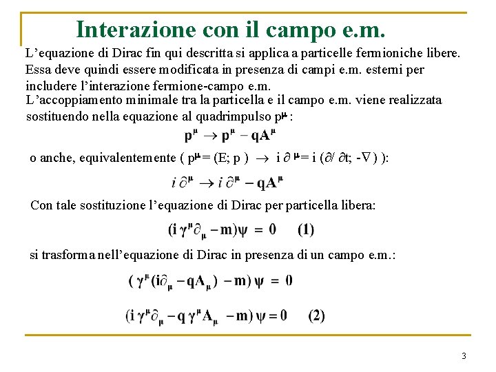 Interazione con il campo e. m. L’equazione di Dirac fin qui descritta si applica Interazione con il campo e. m. L’equazione di Dirac fin qui descritta si applica