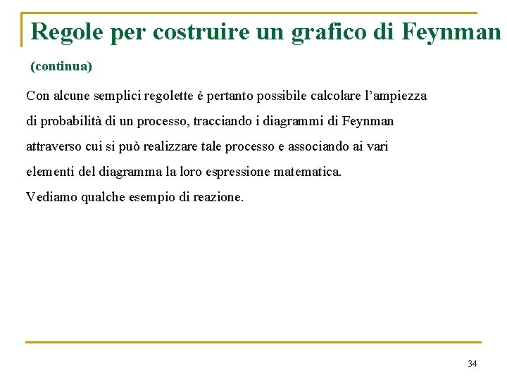 Regole per costruire un grafico di Feynman (continua) Con alcune semplici regolette è pertanto Regole per costruire un grafico di Feynman (continua) Con alcune semplici regolette è pertanto